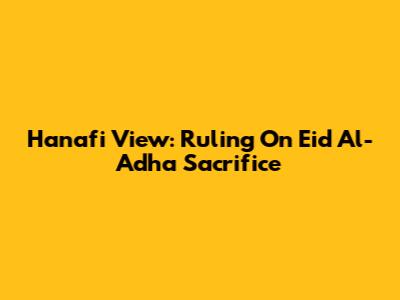 Hanafi View: Ruling On Eid Al-Adha Sacrifice