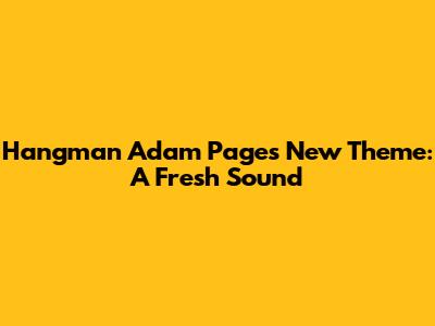 Hangman Adam Page's New Theme: A Fresh Sound