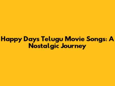 Happy Days Telugu Movie Songs: A Nostalgic Journey