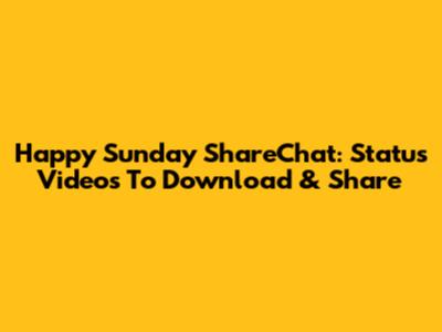 Happy Sunday ShareChat: Status Videos To Download & Share