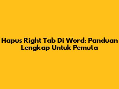 Hapus Right Tab Di Word: Panduan Lengkap Untuk Pemula