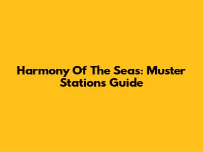 Harmony Of The Seas: Muster Stations Guide