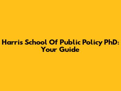 Harris School Of Public Policy PhD: Your Guide