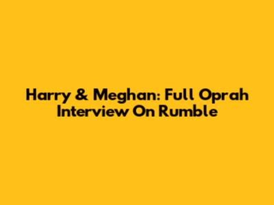 Harry & Meghan: Full Oprah Interview On Rumble