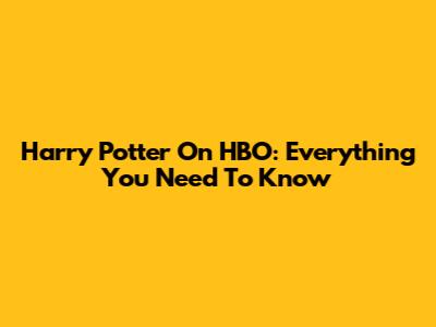 Harry Potter On HBO: Everything You Need To Know