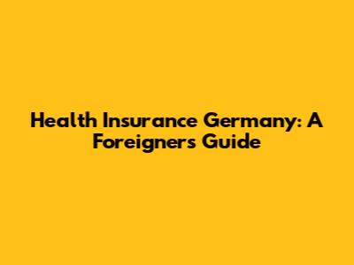 Health Insurance Germany: A Foreigner's Guide