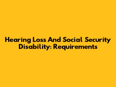 Hearing Loss And Social Security Disability: Requirements