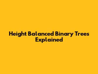 Height Balanced Binary Trees Explained