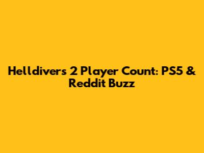 Helldivers 2 Player Count: PS5 & Reddit Buzz