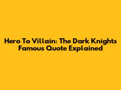 Hero To Villain: The Dark Knight's Famous Quote Explained