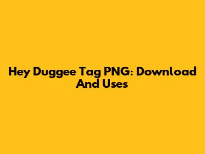 Hey Duggee Tag PNG: Download And Uses