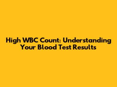 High WBC Count: Understanding Your Blood Test Results