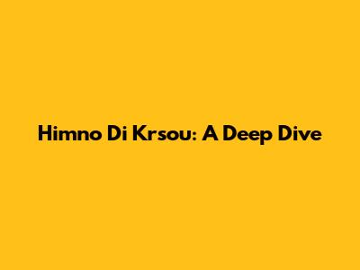 Himno Di Krsou: A Deep Dive