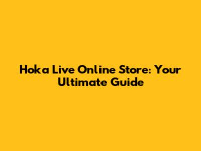 Hoka Live Online Store: Your Ultimate Guide