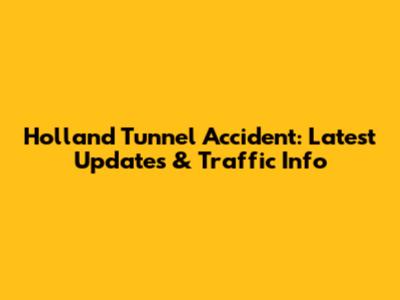 Holland Tunnel Accident: Latest Updates & Traffic Info