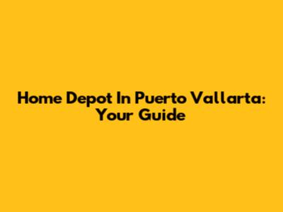 Home Depot In Puerto Vallarta: Your Guide
