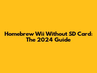 Homebrew Wii Without SD Card: The 2024 Guide