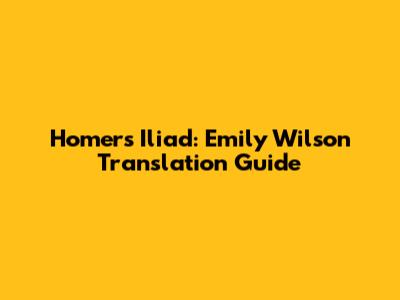 Homer's Iliad: Emily Wilson Translation Guide