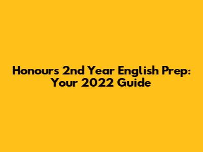 Honours 2nd Year English Prep: Your 2022 Guide