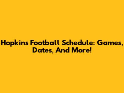 Hopkins Football Schedule: Games, Dates, And More!