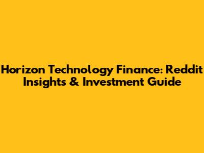Horizon Technology Finance: Reddit Insights & Investment Guide