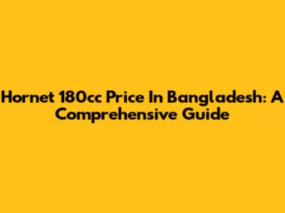 Hornet 180cc Price In Bangladesh: A Comprehensive Guide