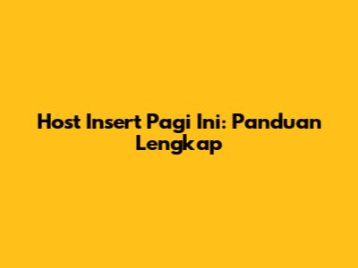 Host Insert Pagi Ini: Panduan Lengkap