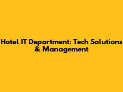 Hotel IT Department: Tech Solutions & Management