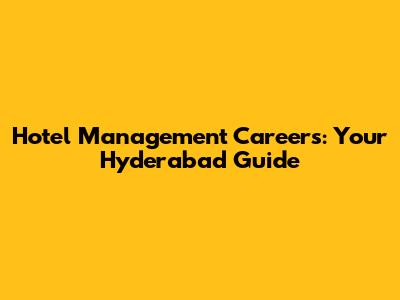 Hotel Management Careers: Your Hyderabad Guide