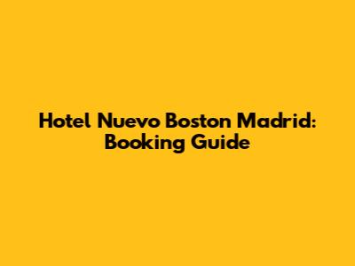 Hotel Nuevo Boston Madrid: Booking Guide