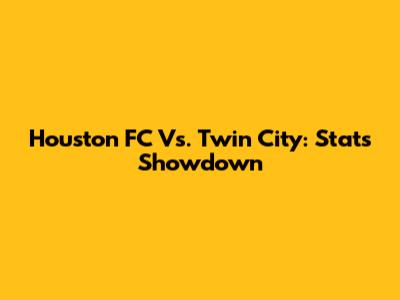 Houston FC Vs. Twin City: Stats Showdown