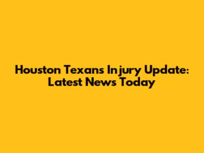 Houston Texans Injury Update: Latest News Today