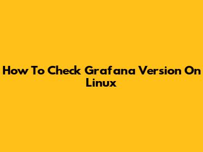How To Check Grafana Version On Linux