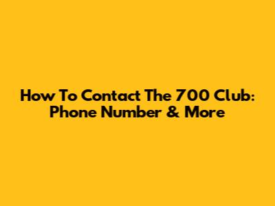 How To Contact The 700 Club: Phone Number & More