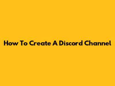 How To Create A Discord Channel