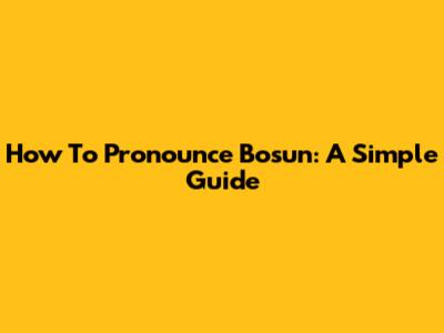 How To Pronounce Bosun: A Simple Guide