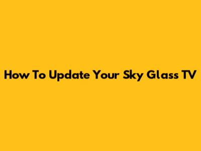 How To Update Your Sky Glass TV