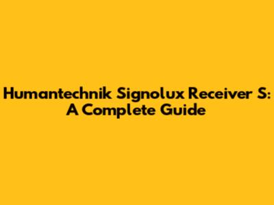 Humantechnik Signolux Receiver S: A Complete Guide