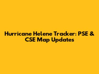 Hurricane Helene Tracker: PSE & CSE Map Updates