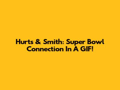 Hurts & Smith: Super Bowl Connection In A GIF!