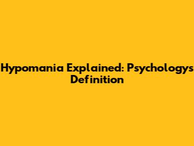 Hypomania Explained: Psychology's Definition