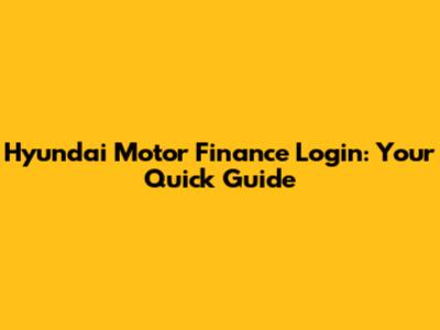 Hyundai Motor Finance Login: Your Quick Guide