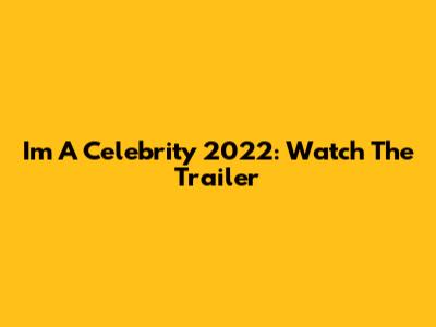 I'm A Celebrity 2022: Watch The Trailer