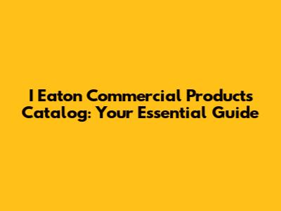 I Eaton Commercial Products Catalog: Your Essential Guide