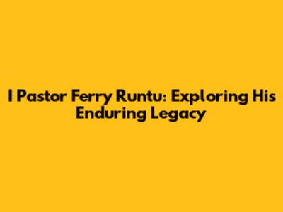I Pastor Ferry Runtu: Exploring His Enduring Legacy