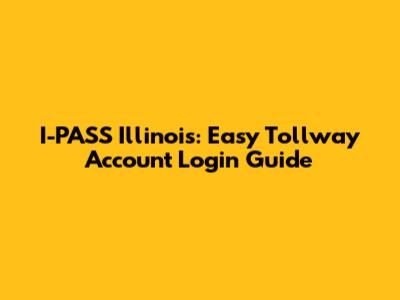 I-PASS Illinois: Easy Tollway Account Login Guide