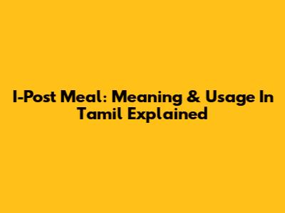 I-Post Meal: Meaning & Usage In Tamil Explained