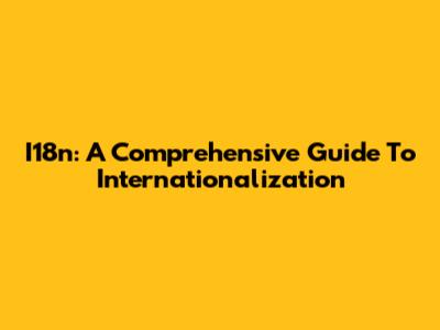 I18n: A Comprehensive Guide To Internationalization