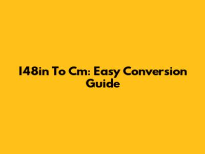 I48in To Cm: Easy Conversion Guide