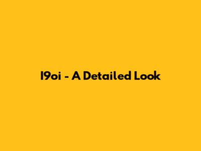 I9oi - A Detailed Look